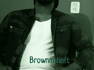 Brownmshaft