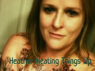 Heather_Heating_Things_Up