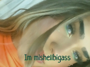 Im_mishellbigass