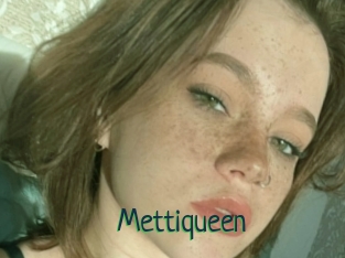 Mettiqueen