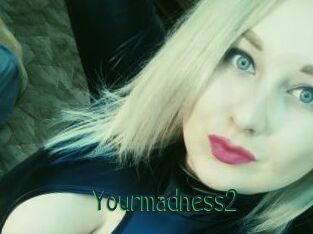 Yourmadness2